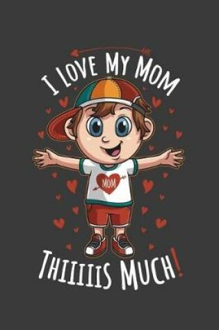 Cover of I Love My Mom Thiiiiis Much