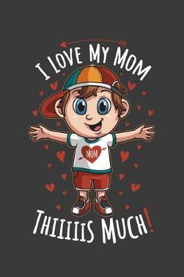 Book cover for I Love My Mom Thiiiiis Much