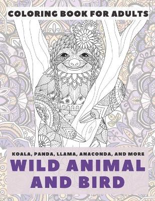 Cover of Wild Animal and Bird - Coloring Book for adults - Koala, Panda, Llama, Anaconda, and more