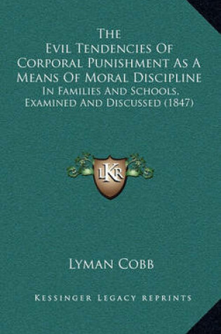 Cover of The Evil Tendencies of Corporal Punishment as a Means of Moral Discipline