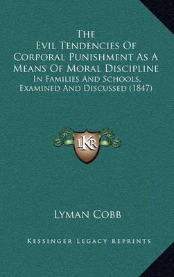 Book cover for The Evil Tendencies of Corporal Punishment as a Means of Moral Discipline