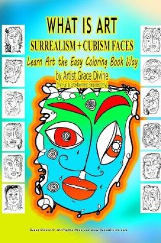 Cover of WHAT IS ART SURREALISM + CUBISM FACES Learn Art the Easy Coloring Book Way by Artist Grace Divine (For Fun & Entertainment Purposes Only)