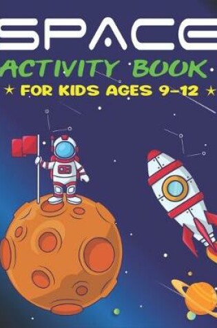 Cover of Space Activity Book for Kids Ages 9-12