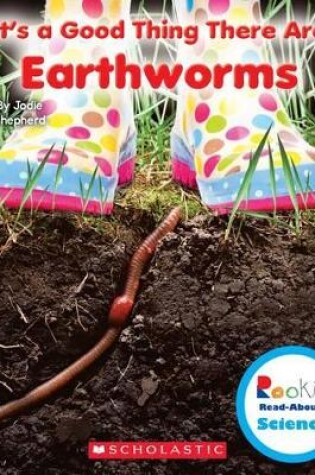 Cover of It's a Good Thing There Are Earthworms (Rookie Read-About Science: It's a Good Thing...)
