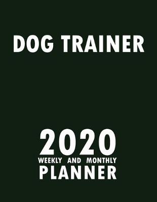 Book cover for Dog Trainer 2020 Weekly and Monthly Planner