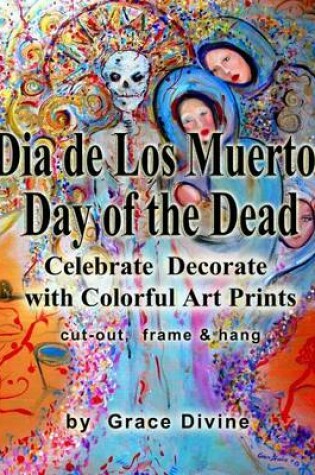 Cover of Dia de Los Muertos Day of the Dead Celebrate Decorate with Colorful Art Prints