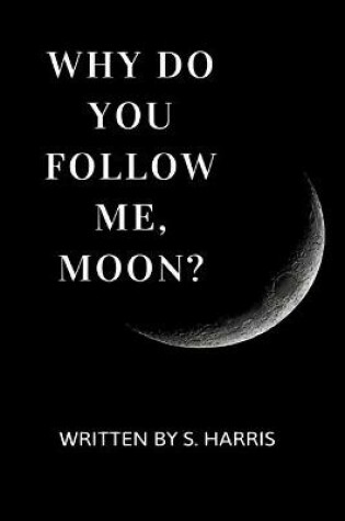 Cover of Why Do You Follow Me, Moon?