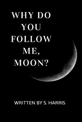 Book cover for Why Do You Follow Me, Moon?