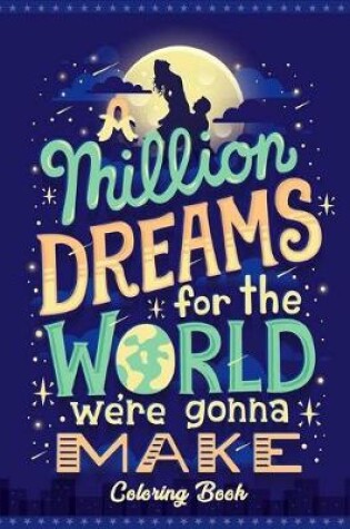 Cover of A Million Dreams For The World We're Gonna Make Coloring Book