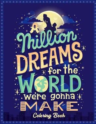 Book cover for A Million Dreams For The World We're Gonna Make Coloring Book