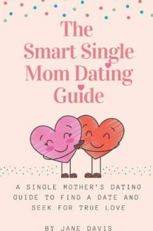 Cover of The Smart Single Mom Dating Guide