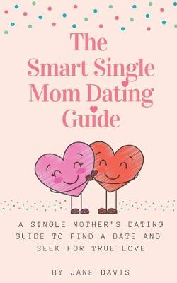 Book cover for The Smart Single Mom Dating Guide