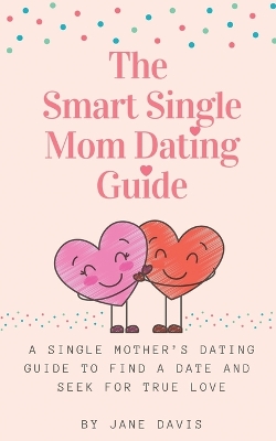 Book cover for The Smart Single Mom Dating Guide