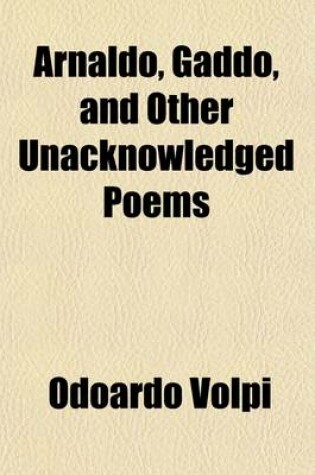 Cover of Arnaldo, Gaddo, and Other Unacknowledged Poems