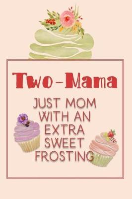 Book cover for Two-Mama Just Mom with an Extra Sweet Frosting