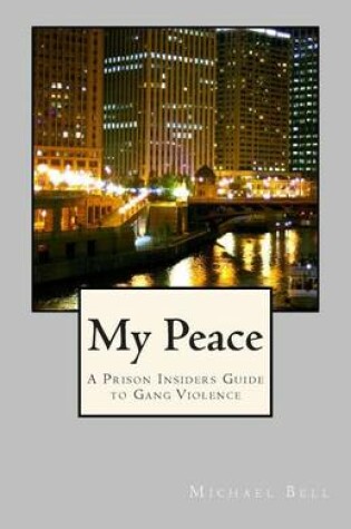Cover of My Peace, A Prison Insiders Approach to Teen and Gang Violence