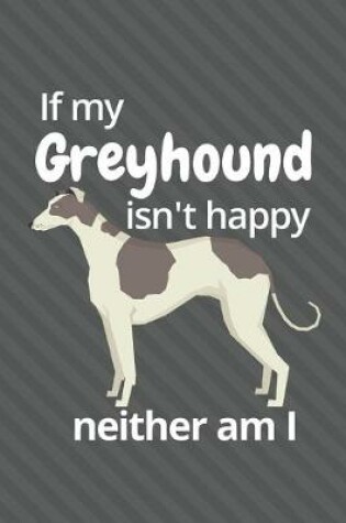 Cover of If my Greyhound isn't happy neither am I