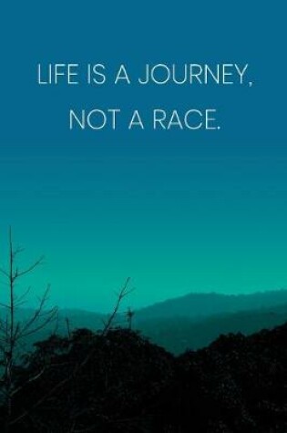 Cover of Inspirational Quote Notebook - 'Life Is A Journey, Not A Race.' - Inspirational Journal to Write in - Inspirational Quote Diary