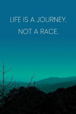 Book cover for Inspirational Quote Notebook - 'Life Is A Journey, Not A Race.' - Inspirational Journal to Write in - Inspirational Quote Diary