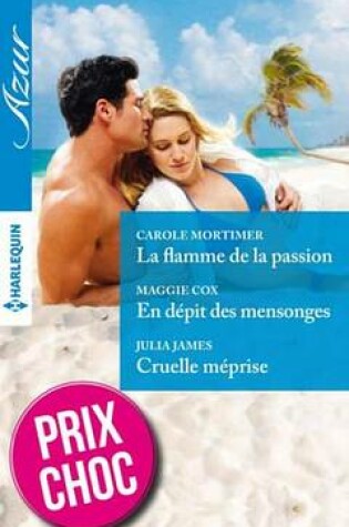 Cover of La Flamme de la Passion - En Depit Des Mensonges - Cruelle Meprise