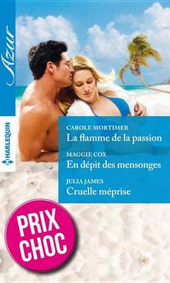 Book cover for La Flamme de la Passion - En Depit Des Mensonges - Cruelle Meprise