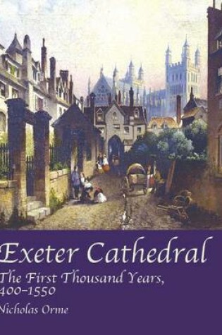 Cover of Exeter Cathedral: The First Thousand Years, 1400-1550