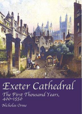 Book cover for Exeter Cathedral: The First Thousand Years, 1400-1550