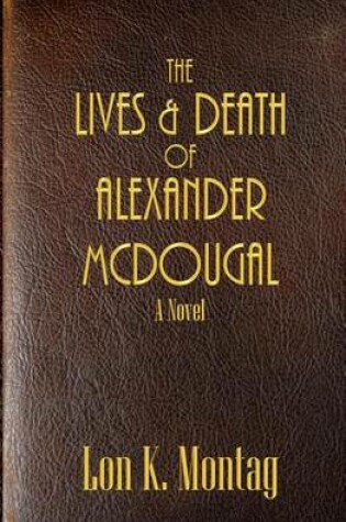 Cover of The Lives and Death of Alexander McDougal