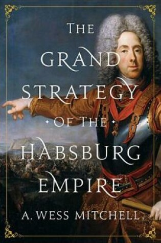 Cover of The Grand Strategy of the Habsburg Empire