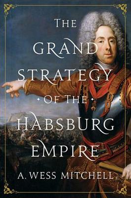 Book cover for The Grand Strategy of the Habsburg Empire