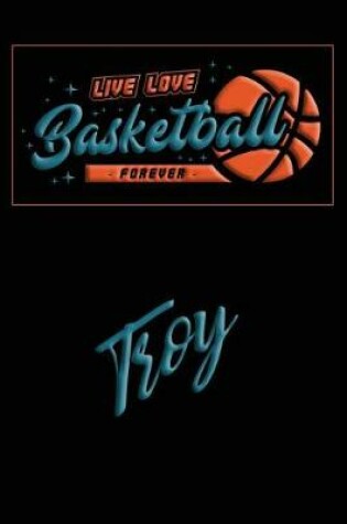 Cover of Live Love Basketball Forever Troy