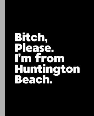 Book cover for Bitch, Please. I'm From Huntington Beach.