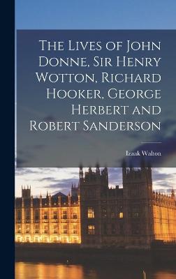 Book cover for The Lives of John Donne, Sir Henry Wotton, Richard Hooker, George Herbert and Robert Sanderson