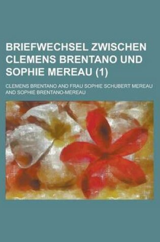 Cover of Briefwechsel Zwischen Clemens Brentano Und Sophie Mereau (1)