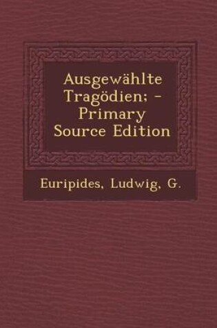 Cover of Ausgewahlte Tragodien; - Primary Source Edition