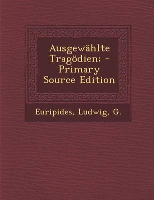 Book cover for Ausgewahlte Tragodien; - Primary Source Edition