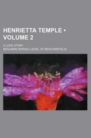 Cover of Henrietta Temple (Volume 2); A Love Story