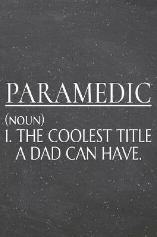 Cover of Paramedic (noun) 1. The Coolest Title A Dad Can Have.