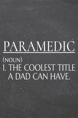 Book cover for Paramedic (noun) 1. The Coolest Title A Dad Can Have.