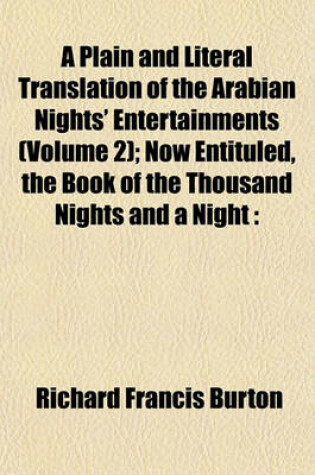 Cover of A Plain and Literal Translation of the Arabian Nights' Entertainments (Volume 2); Now Entituled, the Book of the Thousand Nights and a Night
