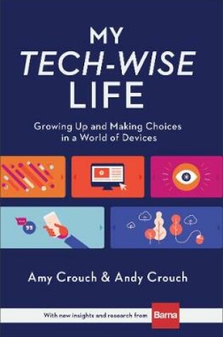 Cover of My Tech–Wise Life – Growing Up and Making Choices in a World of Devices