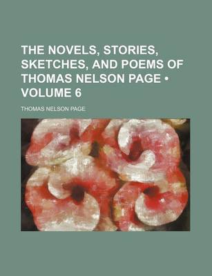 Book cover for The Novels, Stories, Sketches, and Poems of Thomas Nelson Page (Volume 6)