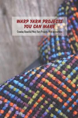 Book cover for Warp Yarn Projects You Can Make