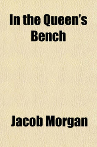 Cover of In the Queen's Bench; Proceedings on the Trial of the Cause Jacob Morgan, Plaintiff, Versus the REV. Iltyd Nicholl, Defendant, Before Mr. Justice Willes and a Special Jury