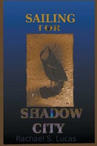 Cover of Sailing For Shadow City