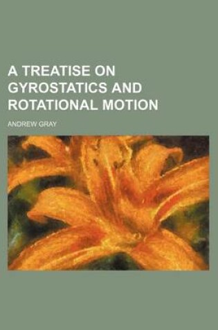 Cover of A Treatise on Gyrostatics and Rotational Motion