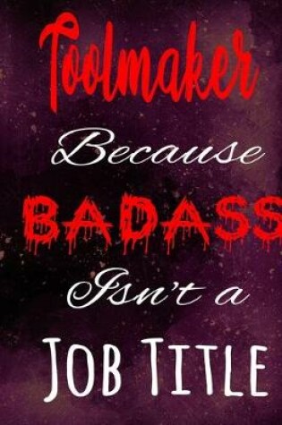 Cover of Toolmaker Because Badass Isn't a Job Title
