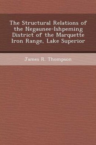 Cover of The Structural Relations of the Negaunee-Ishpeming District of the Marquette Iron Range, Lake Superior