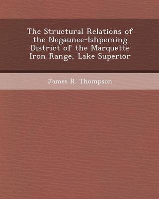 Book cover for The Structural Relations of the Negaunee-Ishpeming District of the Marquette Iron Range, Lake Superior