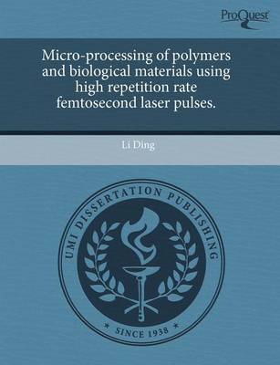 Book cover for Micro-Processing of Polymers and Biological Materials Using High Repetition Rate Femtosecond Laser Pulses